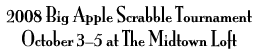 [2008 Big Apple Scrabble Tournament, Oct. 3-5, The Midtown Loft]
